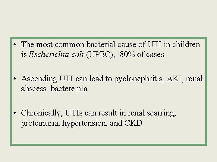  • The most common bacterial cause of UTI in children is Escherichia coli
