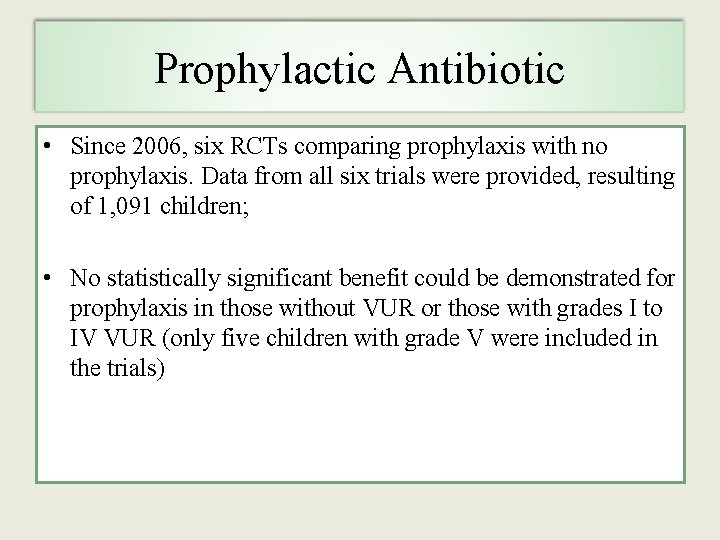 Prophylactic Antibiotic • Since 2006, six RCTs comparing prophylaxis with no prophylaxis. Data from