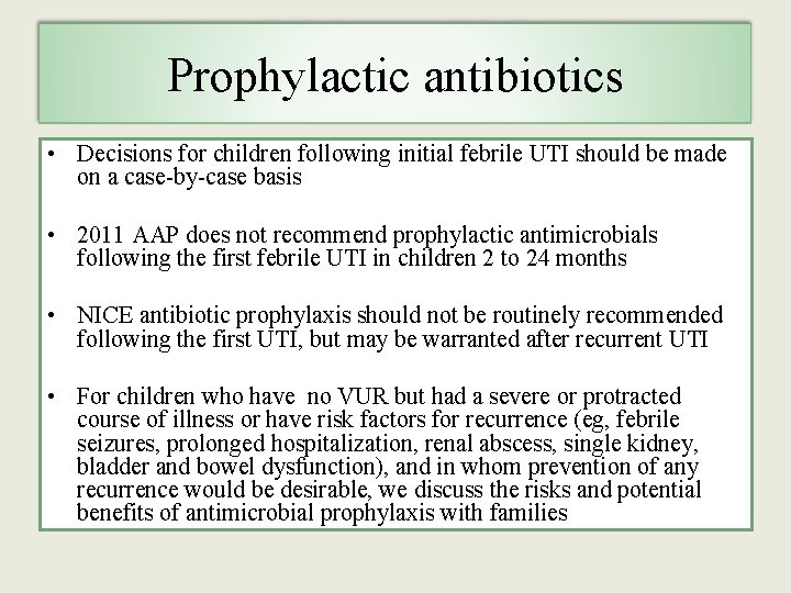 Prophylactic antibiotics • Decisions for children following initial febrile UTI should be made on