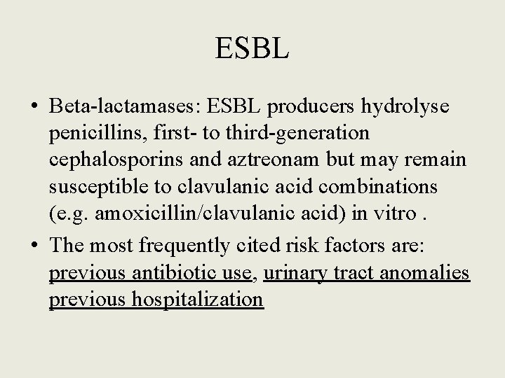 ESBL • Beta-lactamases: ESBL producers hydrolyse penicillins, first- to third-generation cephalosporins and aztreonam but