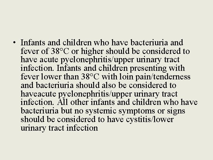  • Infants and children who have bacteriuria and fever of 38°C or higher
