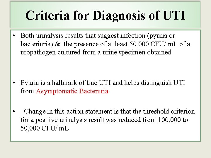 Criteria for Diagnosis of UTI • Both urinalysis results that suggest infection (pyuria or