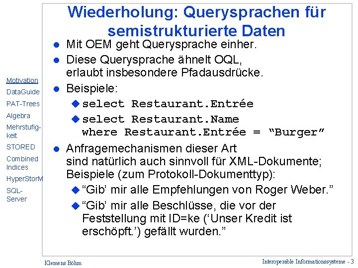 Mit OEM geht Querysprache einher. l Diese Querysprache ähnelt OQL, erlaubt insbesondere Pfadausdrücke. l