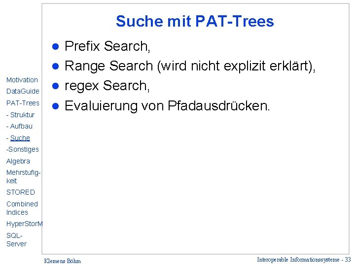 Suche mit PAT-Trees Prefix Search, l Range Search (wird nicht explizit erklärt), l regex