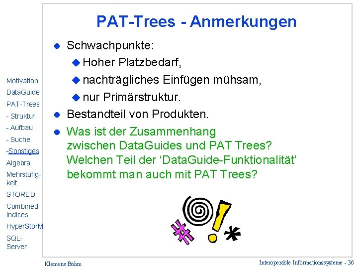 PAT-Trees - Anmerkungen Schwachpunkte: u Hoher Platzbedarf, u nachträgliches Einfügen mühsam, u nur Primärstruktur.