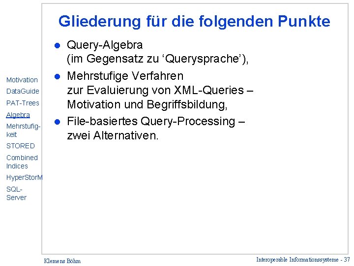 Gliederung für die folgenden Punkte Query-Algebra (im Gegensatz zu ‘Querysprache’), l Mehrstufige Verfahren zur