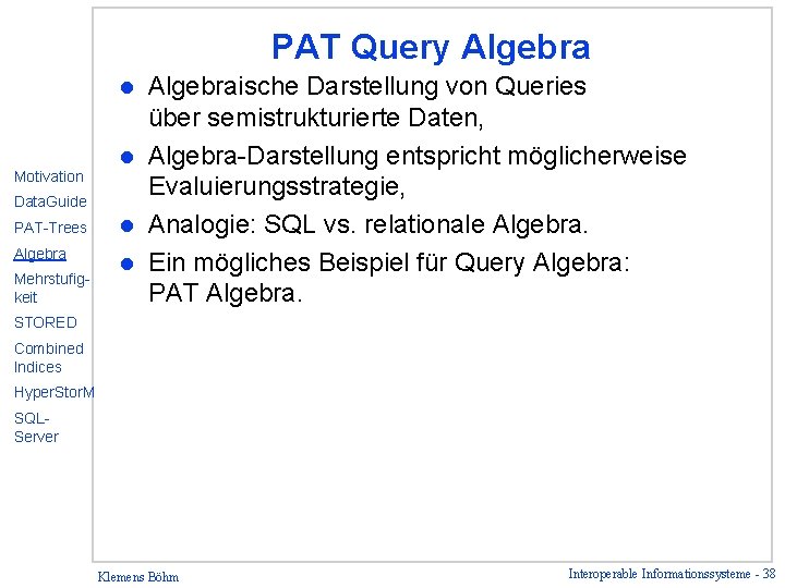 PAT Query Algebraische Darstellung von Queries über semistrukturierte Daten, l Algebra-Darstellung entspricht möglicherweise Evaluierungsstrategie,
