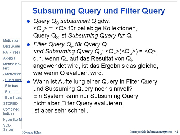 Subsuming Query und Filter Query QS subsumiert Q gdw. <QS> <Q> für beliebige Kollektionen,