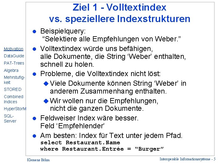 Ziel 1 - Volltextindex vs. speziellere Indexstrukturen l Motivation l Data. Guide PAT-Trees Algebra