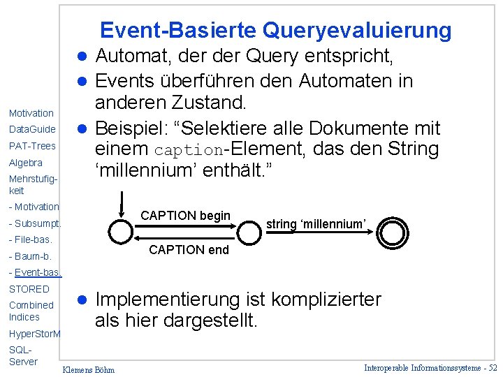 Event-Basierte Queryevaluierung Automat, der Query entspricht, l Events überführen den Automaten in anderen Zustand.