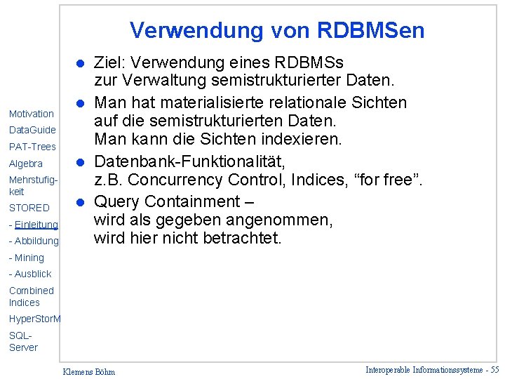 Verwendung von RDBMSen Ziel: Verwendung eines RDBMSs zur Verwaltung semistrukturierter Daten. l Man hat