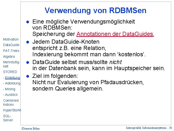 Verwendung von RDBMSen Eine mögliche Verwendungsmöglichkeit von RDBMSen: Speicherung der Annotationen der Data. Guides,