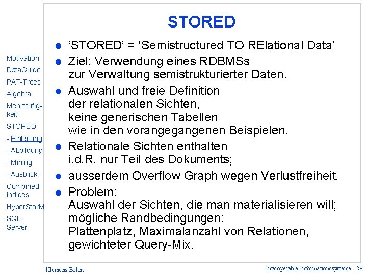 STORED l Motivation Data. Guide PAT-Trees Algebra l l Mehrstufigkeit STORED - Einleitung -