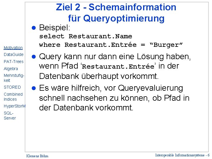Ziel 2 - Schemainformation für Queryoptimierung l select Restaurant. Name where Restaurant. Entrée =