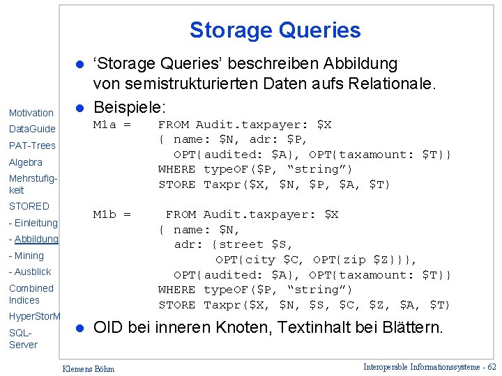 Storage Queries ‘Storage Queries’ beschreiben Abbildung von semistrukturierten Daten aufs Relationale. l Beispiele: l