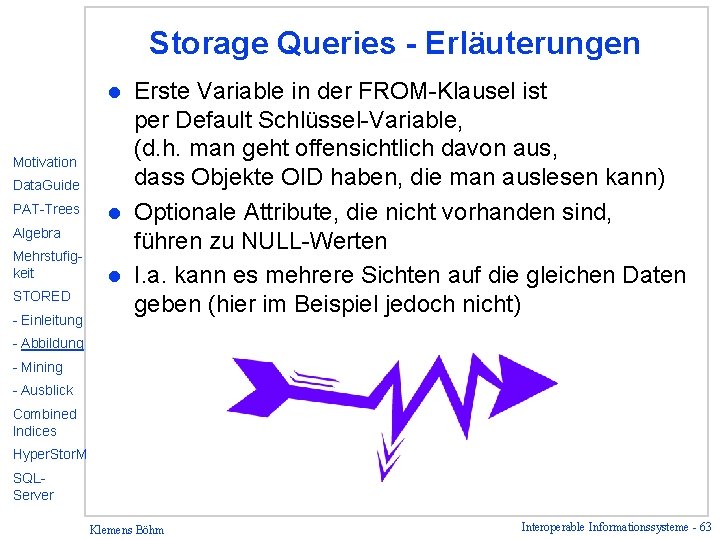 Storage Queries - Erläuterungen Erste Variable in der FROM-Klausel ist per Default Schlüssel-Variable, (d.