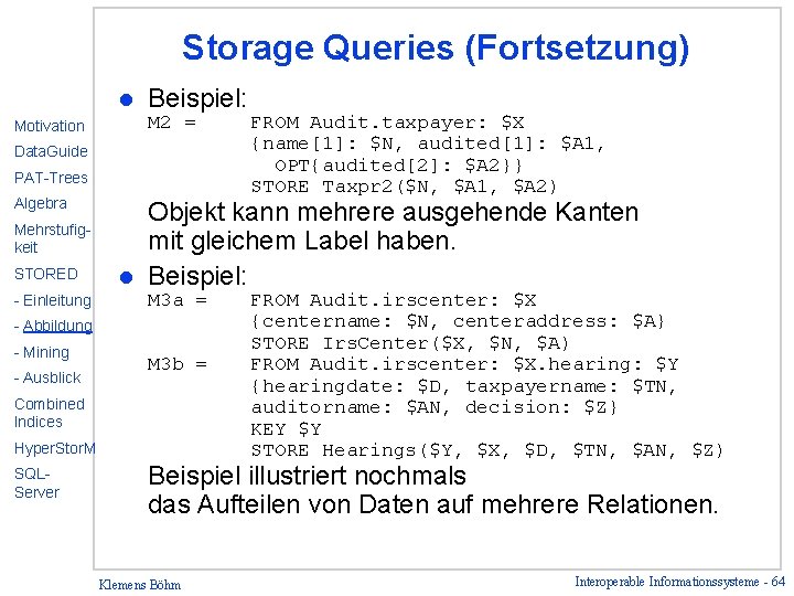 Storage Queries (Fortsetzung) l Motivation Beispiel: M 2 = Data. Guide PAT-Trees Algebra Mehrstufigkeit