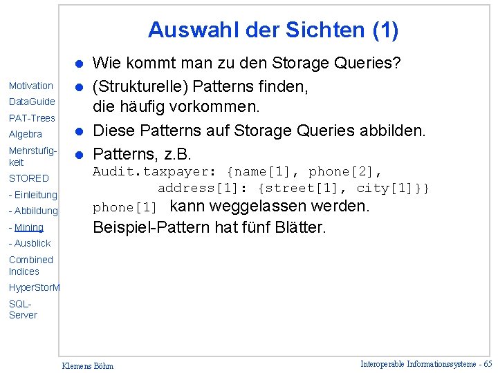 Auswahl der Sichten (1) Wie kommt man zu den Storage Queries? l (Strukturelle) Patterns