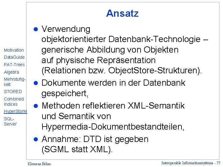 Ansatz Verwendung objektorientierter Datenbank-Technologie – generische Abbildung von Objekten auf physische Repräsentation (Relationen bzw.