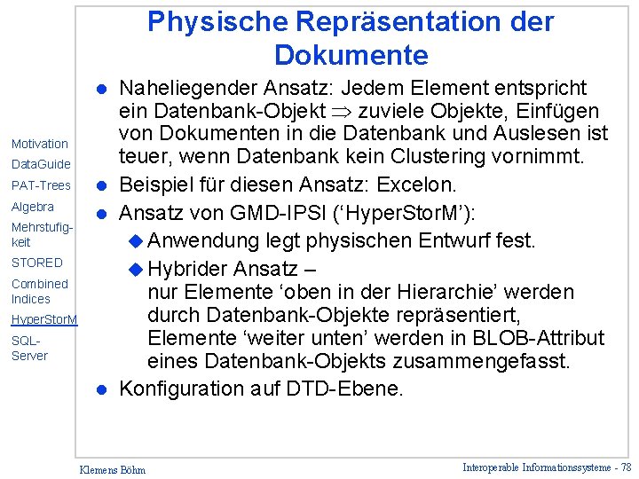 Physische Repräsentation der Dokumente Naheliegender Ansatz: Jedem Element entspricht ein Datenbank-Objekt zuviele Objekte, Einfügen