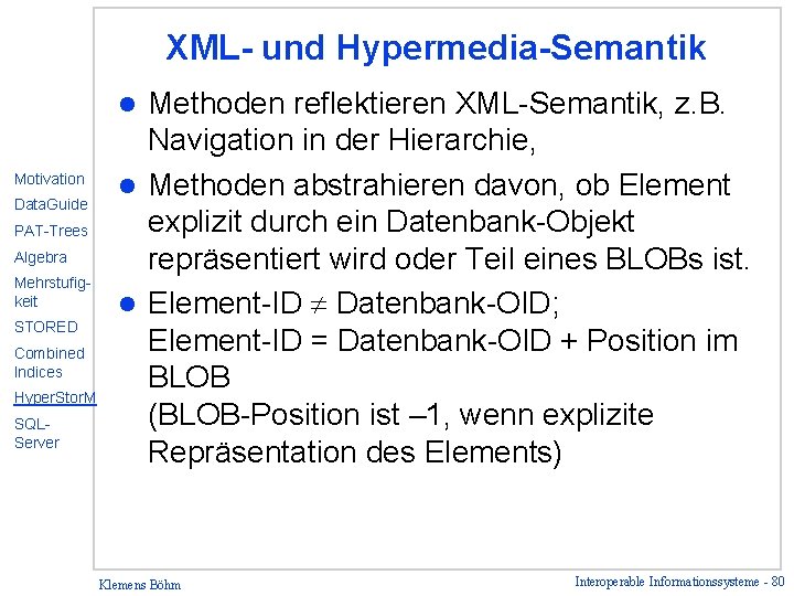 XML- und Hypermedia-Semantik Methoden reflektieren XML-Semantik, z. B. Navigation in der Hierarchie, l Methoden