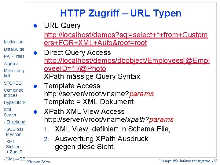 HTTP Zugriff – URL Typen URL Query http: //localhost/demos? sql=select+*+from+Custom ers+FOR+XML+Auto&root=root l Direct Query