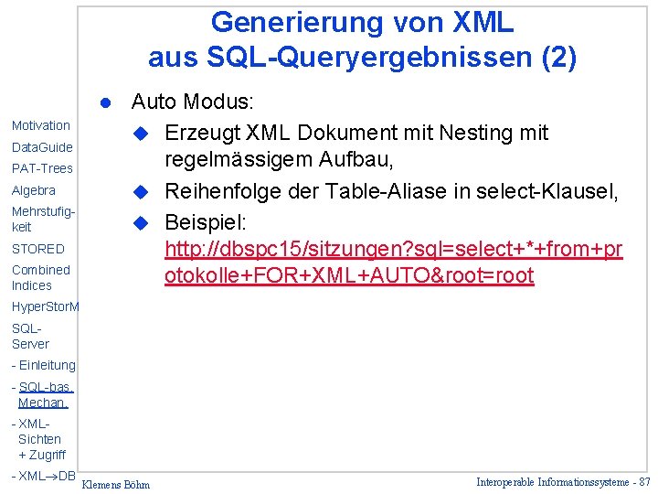 Generierung von XML aus SQL-Queryergebnissen (2) l Motivation Data. Guide PAT-Trees Algebra Mehrstufigkeit STORED