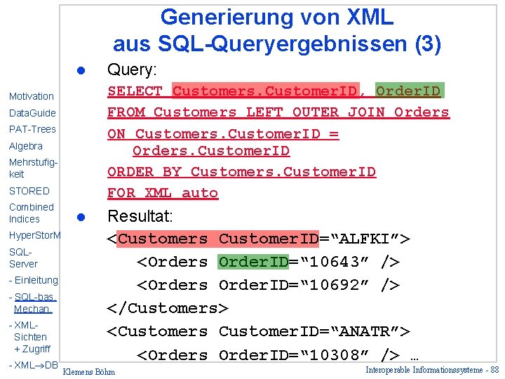 Generierung von XML aus SQL-Queryergebnissen (3) l SELECT Customers. Customer. ID, Order. ID FROM