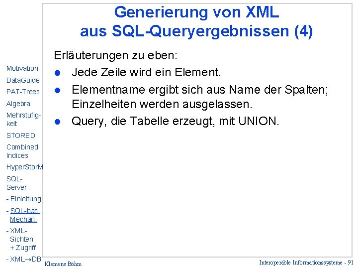 Generierung von XML aus SQL-Queryergebnissen (4) Motivation Data. Guide PAT-Trees Algebra Mehrstufigkeit Erläuterungen zu