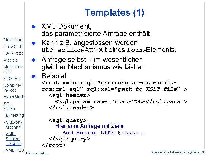 Templates (1) XML-Dokument, das parametrisierte Anfrage enthält, l Kann z. B. angestossen werden über