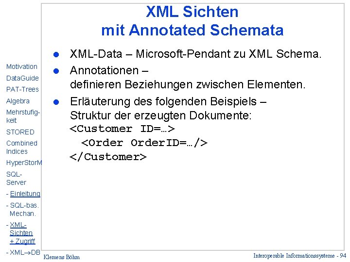 XML Sichten mit Annotated Schemata XML-Data – Microsoft-Pendant zu XML Schema. l Annotationen –