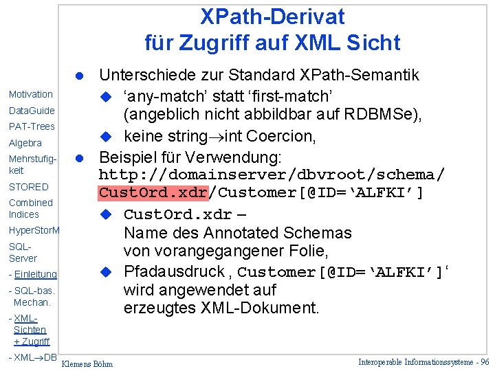 XPath-Derivat für Zugriff auf XML Sicht Unterschiede zur Standard XPath-Semantik u ‘any-match’ statt ‘first-match’