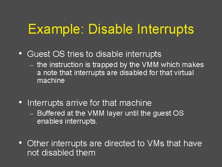 Example: Disable Interrupts • Guest OS tries to disable interrupts – the instruction is