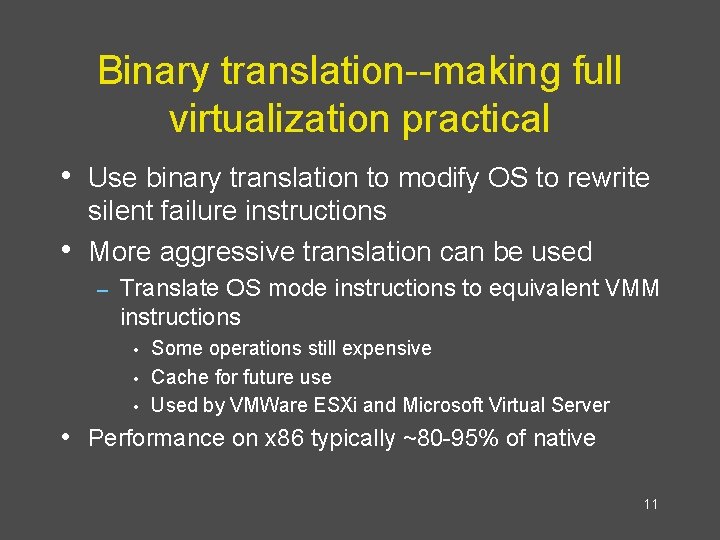 Binary translation--making full virtualization practical • Use binary translation to modify OS to rewrite