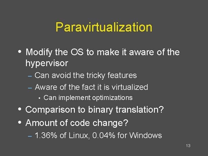 Paravirtualization • Modify the OS to make it aware of the hypervisor Can avoid