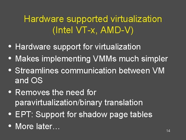 Hardware supported virtualization (Intel VT-x, AMD-V) • Hardware support for virtualization • Makes implementing