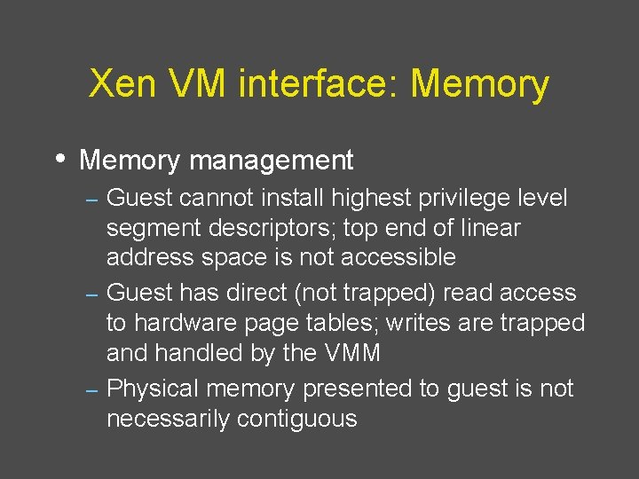 Xen VM interface: Memory • Memory management Guest cannot install highest privilege level segment