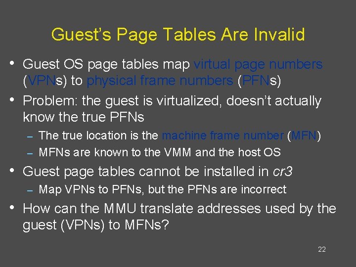 Guest’s Page Tables Are Invalid • Guest OS page tables map virtual page numbers