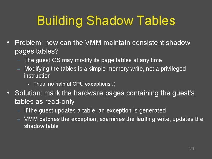 Building Shadow Tables • Problem: how can the VMM maintain consistent shadow pages tables?