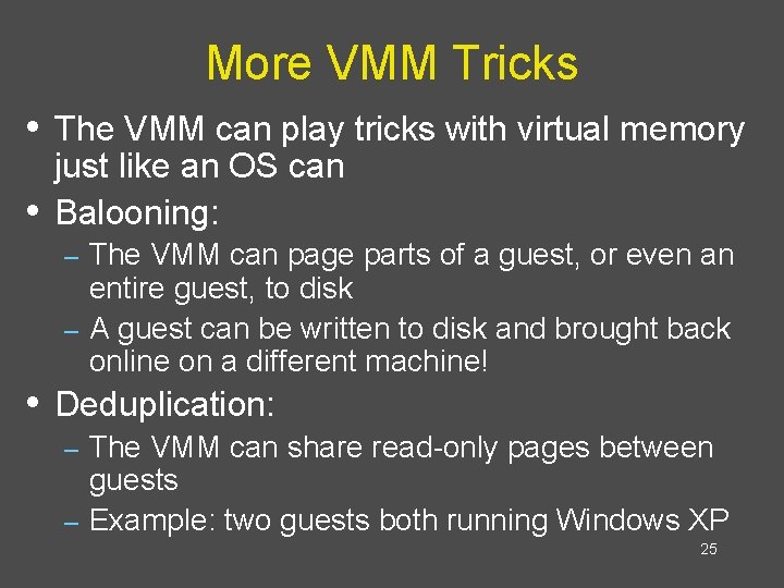 More VMM Tricks • The VMM can play tricks with virtual memory • just