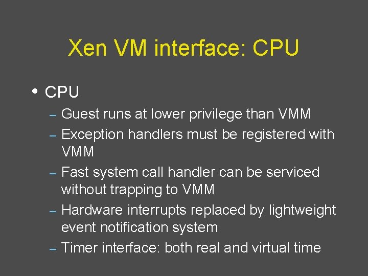 Xen VM interface: CPU • CPU – – – Guest runs at lower privilege