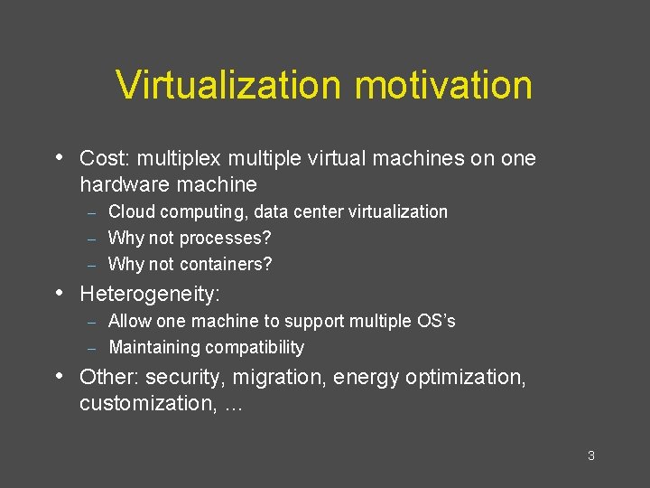 Virtualization motivation • Cost: multiplex multiple virtual machines on one hardware machine Cloud computing,