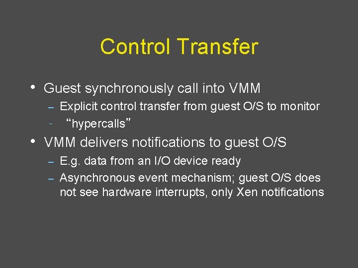 Control Transfer • Guest synchronously call into VMM Explicit control transfer from guest O/S