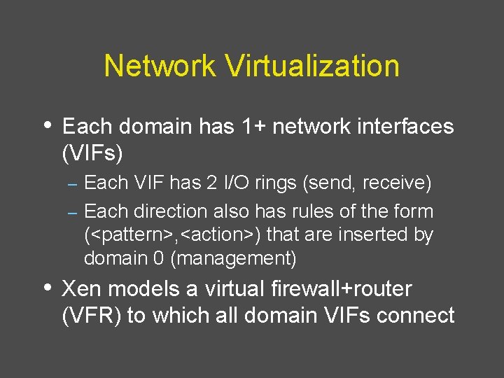Network Virtualization • Each domain has 1+ network interfaces (VIFs) Each VIF has 2
