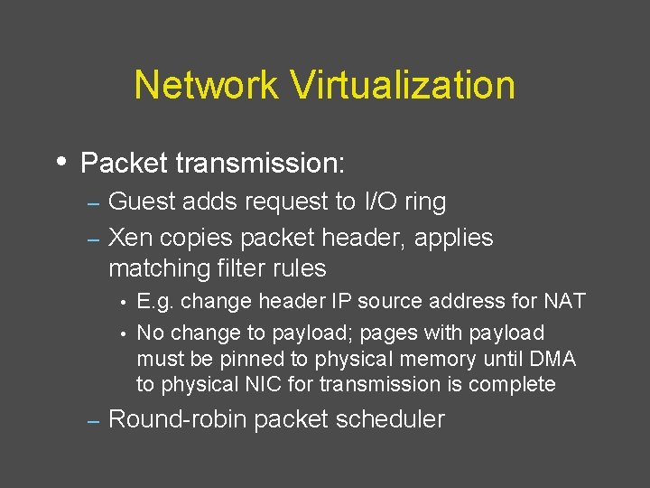 Network Virtualization • Packet transmission: Guest adds request to I/O ring – Xen copies