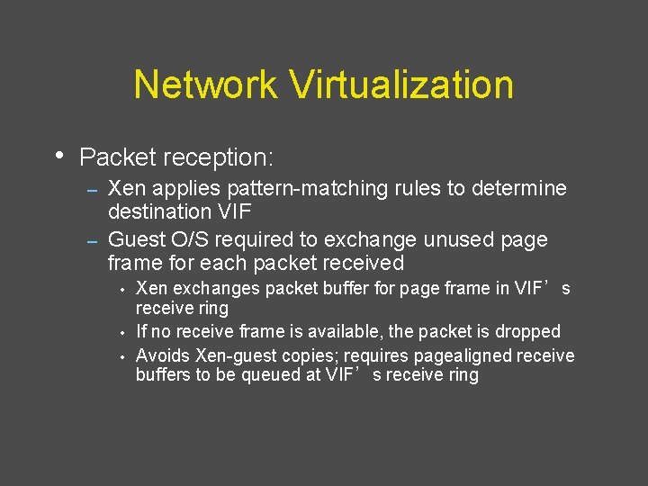 Network Virtualization • Packet reception: Xen applies pattern-matching rules to determine destination VIF –