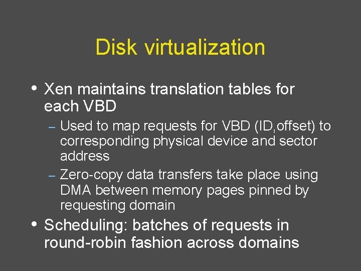 Disk virtualization • Xen maintains translation tables for each VBD Used to map requests