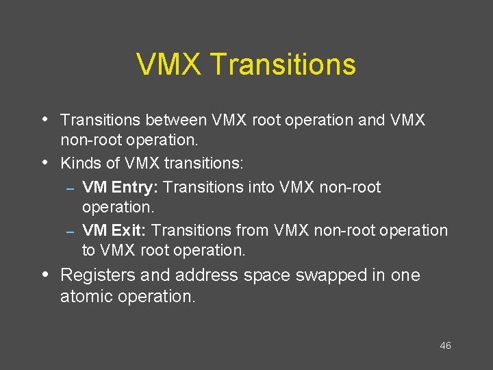 VMX Transitions • Transitions between VMX root operation and VMX • non-root operation. Kinds