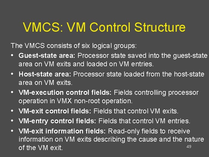 VMCS: VM Control Structure The VMCS consists of six logical groups: • Guest-state area: