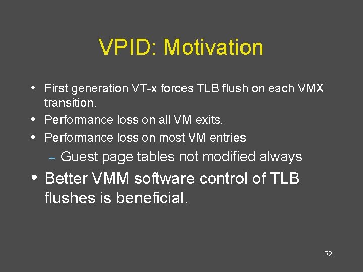 VPID: Motivation • First generation VT-x forces TLB flush on each VMX • •